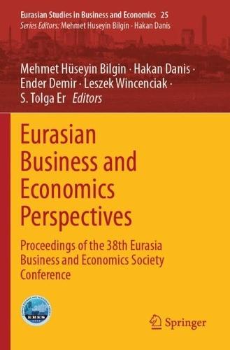Eurasian Business and Economics Perspectives: Proceedings of the 38th Eurasia Business and Economics Society Conference