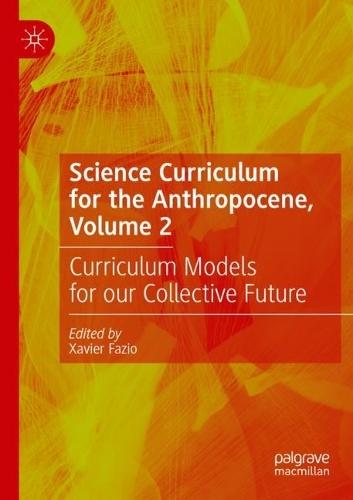 Science Curriculum for the Anthropocene, Volume 2: Curriculum Models for our Collective Future