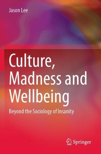 Culture, Madness and Wellbeing: Beyond the Sociology of Insanity