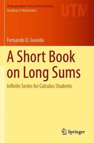 A Short Book on Long Sums: Infinite Series for Calculus Students