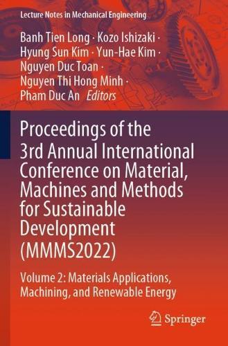 Proceedings of the 3rd Annual International Conference on Material, Machines and Methods for Sustainable Development (MMMS2022): Volume 2: Materials Applications, Machining, and Renewable Energy