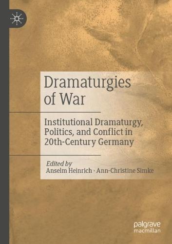 Dramaturgies of War: Institutional Dramaturgy, Politics, and Conflict in 20th-Century Germany