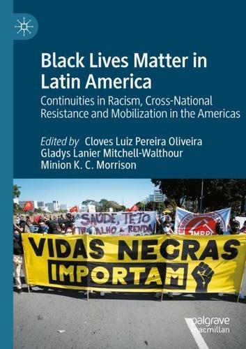 Black Lives Matter in Latin America: Continuities in Racism, Cross-National Resistance and Mobilization in the Americas