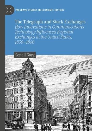 The Telegraph and Stock Exchanges: How Innovations in Communications Technology Influenced Regional Exchanges in the United States, 1830–1860