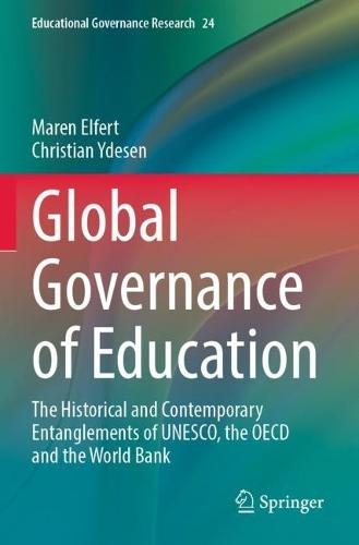 Global Governance of Education: The Historical and Contemporary Entanglements of UNESCO, the OECD and the World Bank