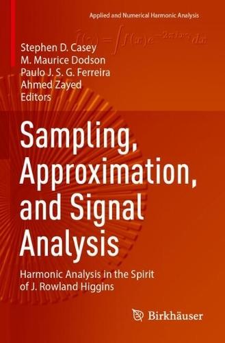 Sampling, Approximation, and Signal Analysis: Harmonic Analysis in the Spirit of J. Rowland Higgins