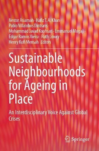 Sustainable Neighbourhoods for Ageing in Place: An Interdisciplinary Voice Against Global Crises