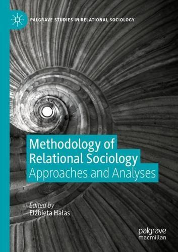 Methodology of Relational Sociology: Approaches and Analyses