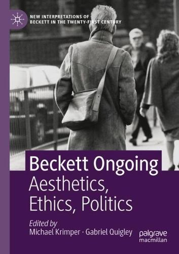 Beckett Ongoing: Aesthetics, Ethics, Politics
