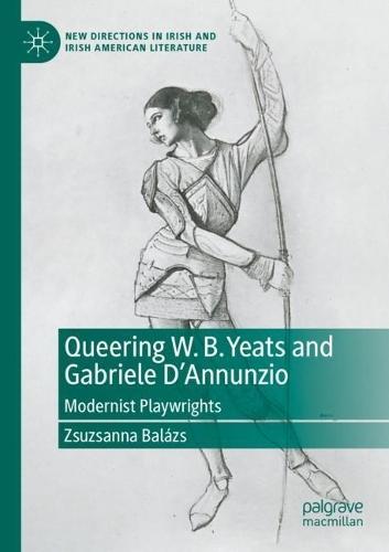 Queering W. B. Yeats and Gabriele D’Annunzio: Modernist Playwrights