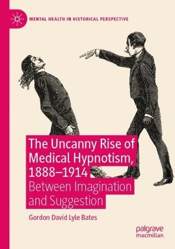 The Uncanny Rise of Medical Hypnotism, 1888–1914: Between Imagination and Suggestion
