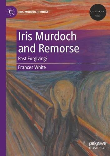Iris Murdoch and Remorse: Past Forgiving?