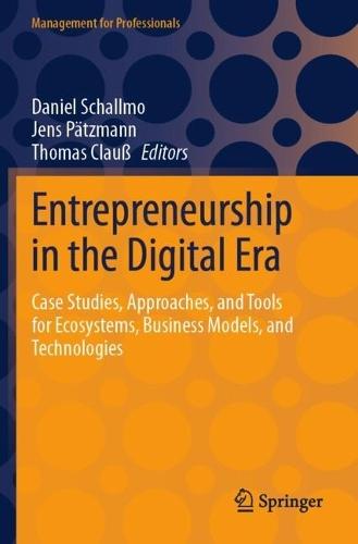 Entrepreneurship in the Digital Era: Case Studies, Approaches, and Tools for Ecosystems, Business Models, and Technologies