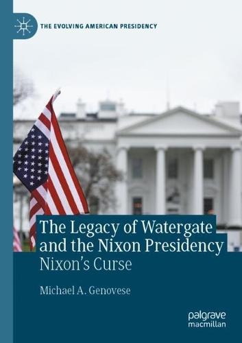 The Legacy of Watergate and the Nixon Presidency: Nixon's Curse