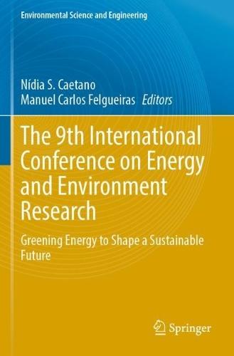 The 9th International Conference on Energy and Environment Research: Greening Energy to Shape a Sustainable Future