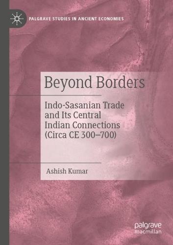 Beyond Borders: Indo-Sasanian Trade and Its Central Indian Connections (Circa CE 300–700)