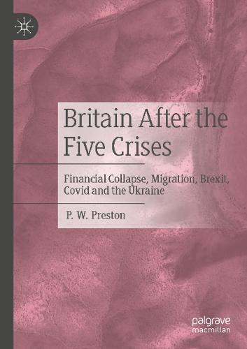 Britain After the Five Crises: Financial Collapse, Migration, Brexit, Covid and the Ukraine