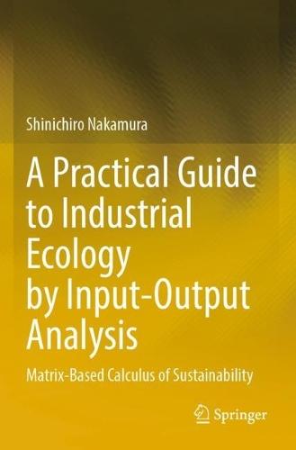 A Practical Guide to Industrial Ecology by Input-Output Analysis: Matrix-Based Calculus of Sustainability