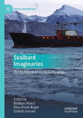 Svalbard Imaginaries: The Making of an Arctic Archipelago