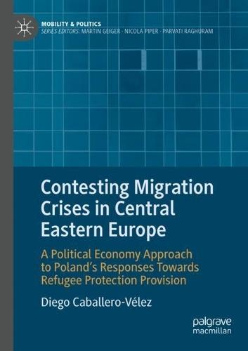 Contesting Migration Crises in Central Eastern Europe: A Political Economy Approach to Poland’s Responses Towards Refugee Protection Provision