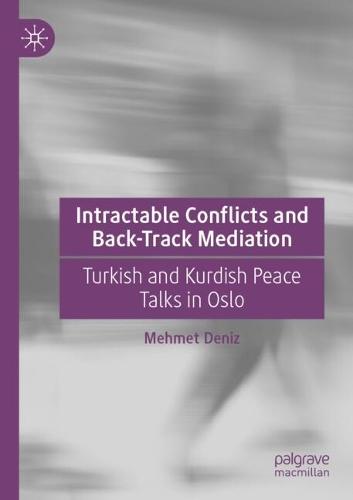 Intractable Conflicts and Back-Track Mediation: Turkish and Kurdish Peace Talks in Oslo