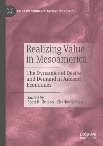 Realizing Value in Mesoamerica: The Dynamics of Desire and Demand in Ancient Economies