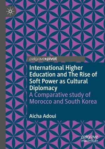 International Higher Education and The Rise of Soft Power as Cultural Diplomacy: A Comparative study of Morocco and South Korea