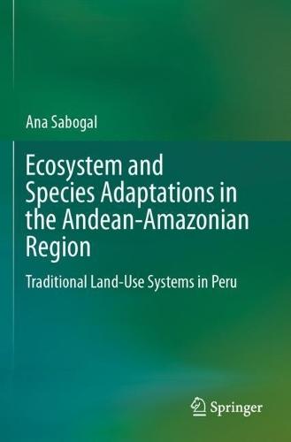 Ecosystem and Species Adaptations in the Andean-Amazonian Region: Traditional Land-Use Systems in Peru