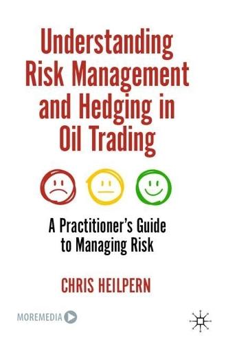 Understanding Risk Management and Hedging in Oil Trading: A Practitioner's Guide to Managing Risk