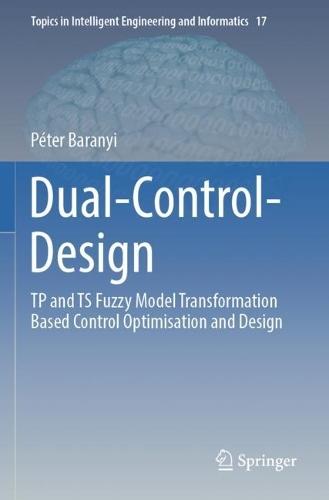 Dual-Control-Design: TP and TS Fuzzy Model Transformation Based Control Optimisation and Design