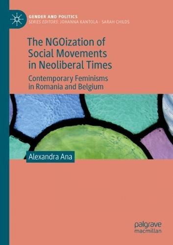 The NGOization of Social Movements in Neoliberal Times: Contemporary Feminisms in Romania and Belgium