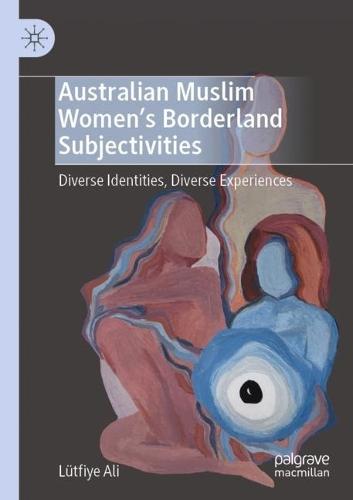 Australian Muslim Women’s Borderland Subjectivities: Diverse Identities, Diverse Experiences