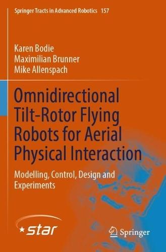 Omnidirectional Tilt-Rotor Flying Robots for Aerial Physical Interaction: Modelling, Control, Design and Experiments
