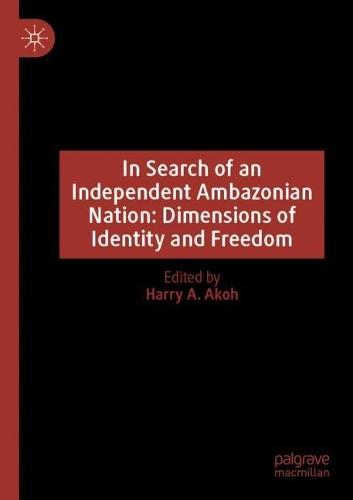 In Search of an Independent Ambazonian Nation: Dimensions of Identity and Freedom