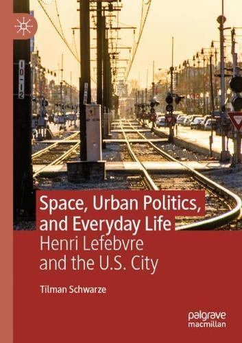 Space, Urban Politics, and Everyday Life: Henri Lefebvre and the U.S. City