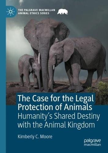 The Case for the Legal Protection of Animals: Humanity’s Shared Destiny with the Animal Kingdom
