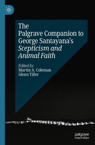 The Palgrave Companion to George Santayana’s Scepticism and Animal Faith