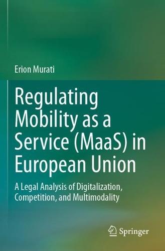 Regulating Mobility as a Service (MaaS) in European Union: A Legal Analysis of Digitalization, Competition, and Multimodality