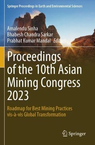 Proceedings of the 10th Asian Mining Congress 2023: Roadmap for Best Mining Practices vis-à-vis Global Transformation