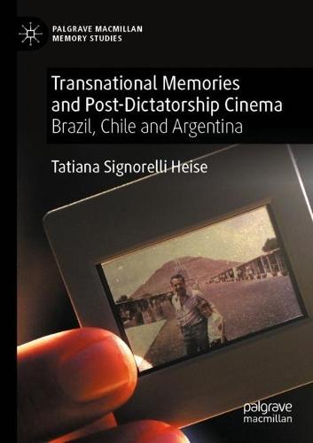 Transnational Memories and Post-Dictatorship Cinema: Brazil, Chile and Argentina