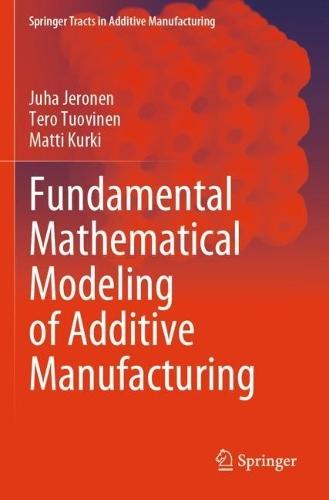 Fundamental Mathematical Modeling of Additive Manufacturing