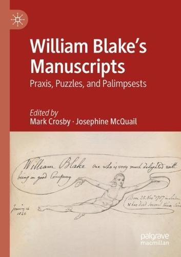 William Blake's Manuscripts: Praxis, Puzzles, and Palimpsests