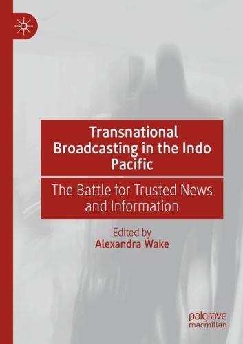 Transnational Broadcasting in the Indo Pacific: The Battle for Trusted News and Information