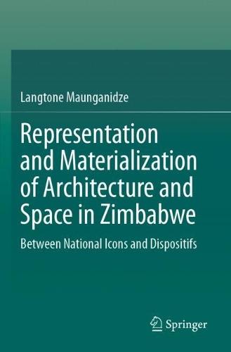 Representation and Materialization of Architecture and Space in Zimbabwe: Between National Icons and Dispositifs