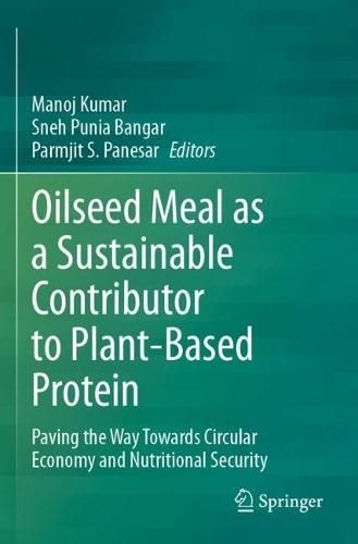 Oilseed Meal as a Sustainable Contributor to Plant-Based Protein: Paving the Way Towards Circular Economy and Nutritional Security