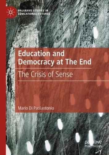 Education and Democracy at The End: The Crisis of Sense