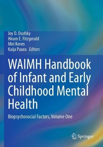 WAIMH Handbook of Infant and Early Childhood Mental Health: Biopsychosocial Factors, Volume One