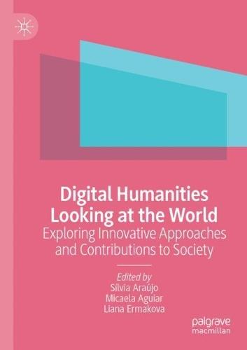 Digital Humanities Looking at the World: Exploring Innovative Approaches and Contributions to Society