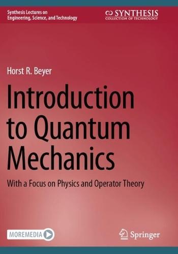 Introduction to Quantum Mechanics: With a Focus on Physics and Operator Theory