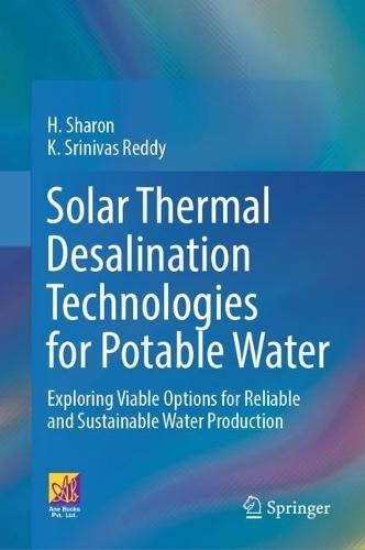 Solar Thermal Desalination Technologies for Potable Water: Exploring Viable Options for Reliable and Sustainable Water Production